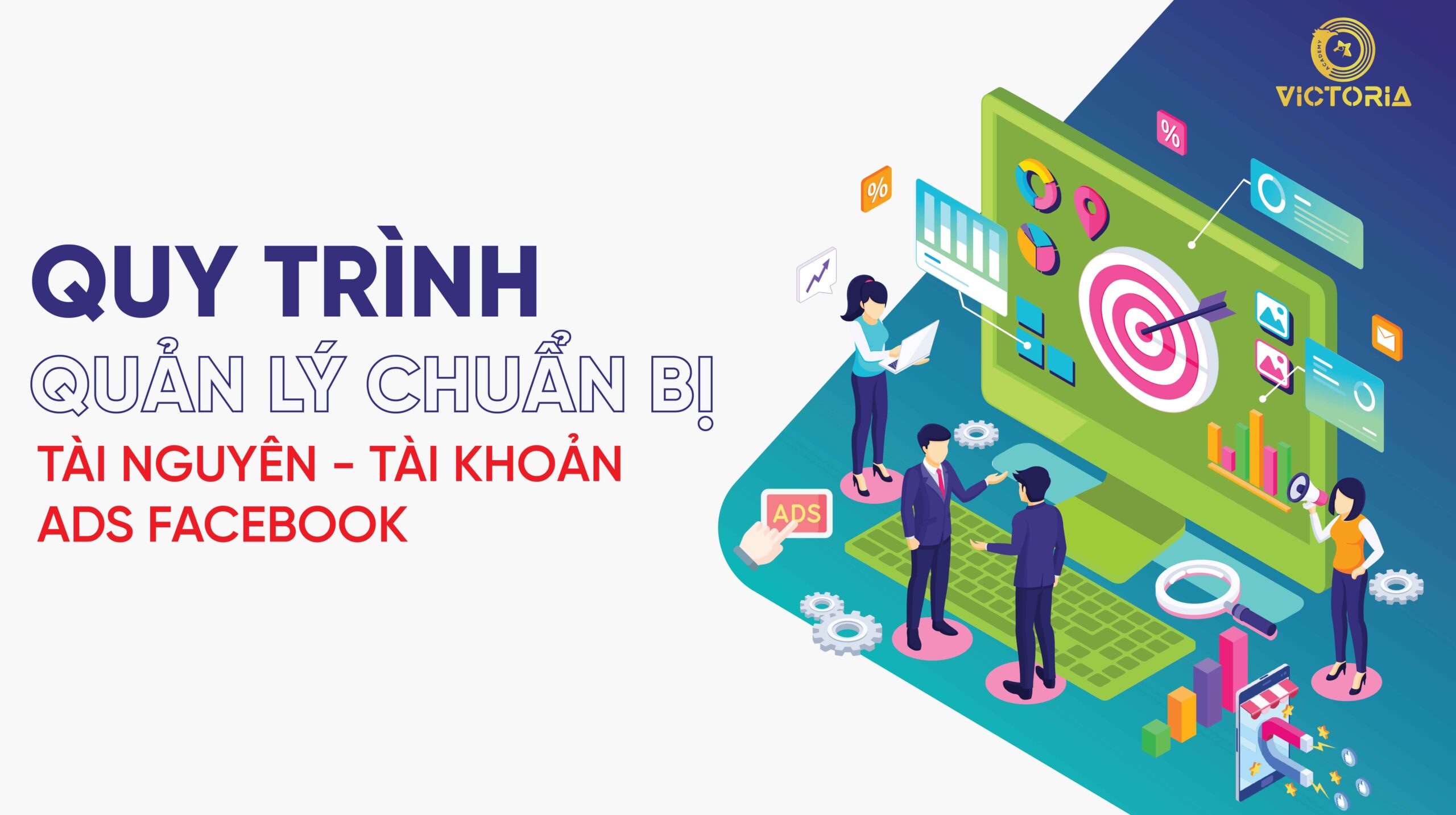 Quy Trình Quản Lý Chuẩn Bị Tài Nguyên – Tài Khoản ADS Facebook